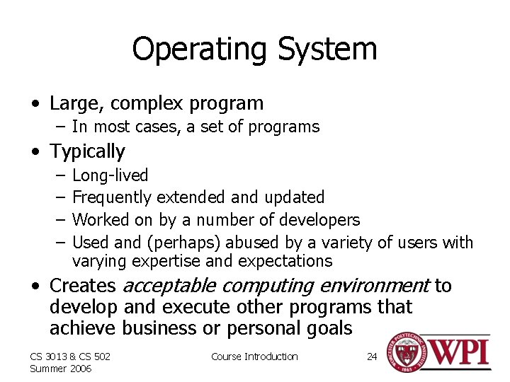 Operating System • Large, complex program – In most cases, a set of programs