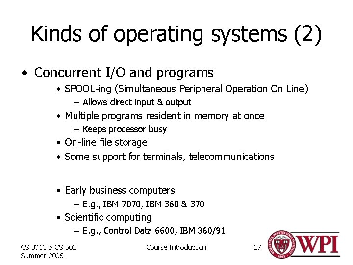 Kinds of operating systems (2) • Concurrent I/O and programs • SPOOL-ing (Simultaneous Peripheral
