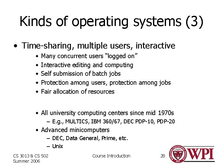Kinds of operating systems (3) • Time-sharing, multiple users, interactive • • • Many