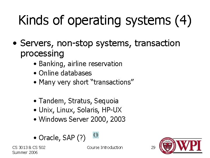 Kinds of operating systems (4) • Servers, non-stop systems, transaction processing • Banking, airline