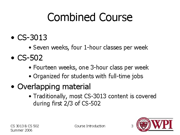 Combined Course • CS-3013 • Seven weeks, four 1 -hour classes per week •