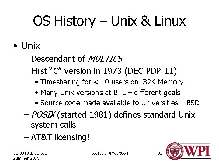 OS History – Unix & Linux • Unix – Descendant of MULTICS – First