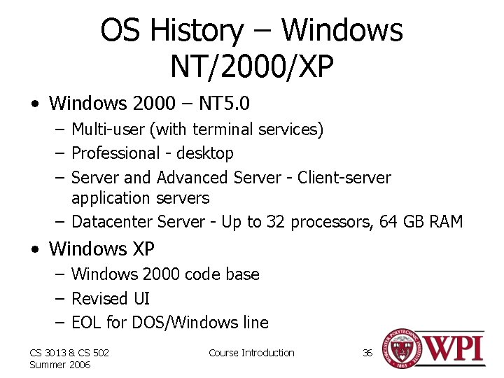 OS History – Windows NT/2000/XP • Windows 2000 – NT 5. 0 – Multi-user