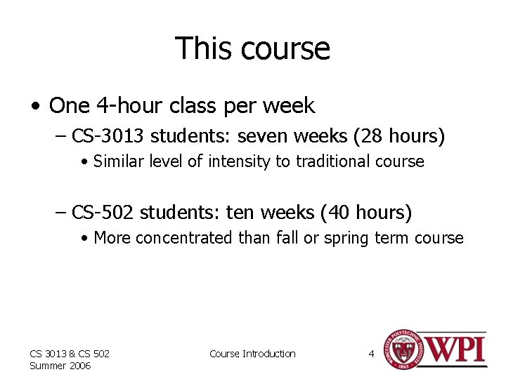 This course • One 4 -hour class per week – CS-3013 students: seven weeks