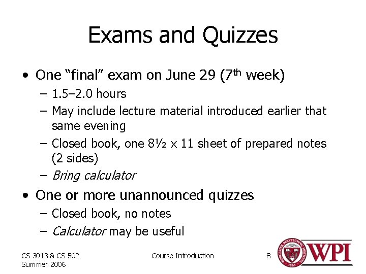 Exams and Quizzes • One “final” exam on June 29 (7 th week) –