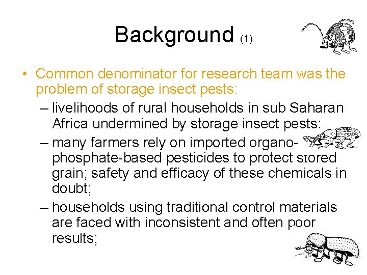 Background (1) • Common denominator for research team was the problem of storage insect Background (1) • Common denominator for research team was the problem of storage insect