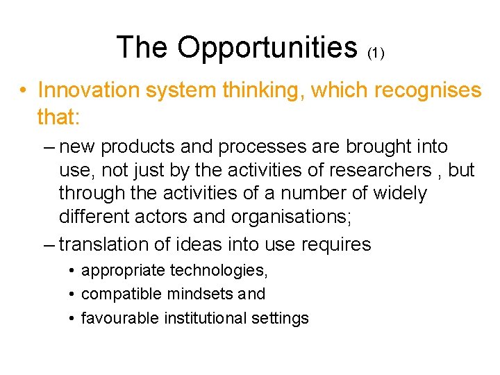 The Opportunities (1) • Innovation system thinking, which recognises that: – new products and The Opportunities (1) • Innovation system thinking, which recognises that: – new products and
