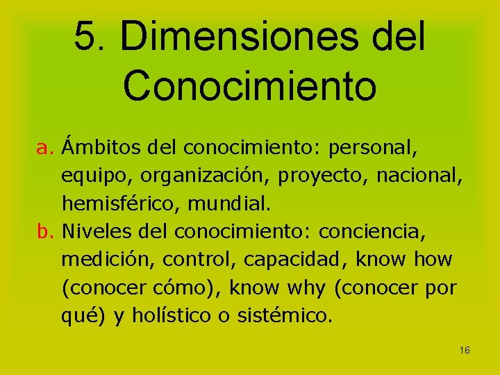 5. Dimensiones del Conocimiento a. Ámbitos del conocimiento: personal, equipo, organización, proyecto, nacional, hemisférico,