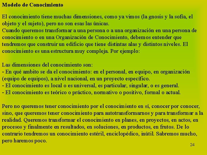 Modelo de Conocimiento El conocimiento tiene muchas dimensiones, como ya vimos (la gnosis y