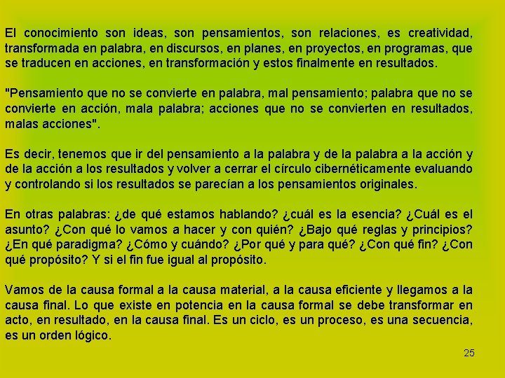 El conocimiento son ideas, son pensamientos, son relaciones, es creatividad, transformada en palabra, en