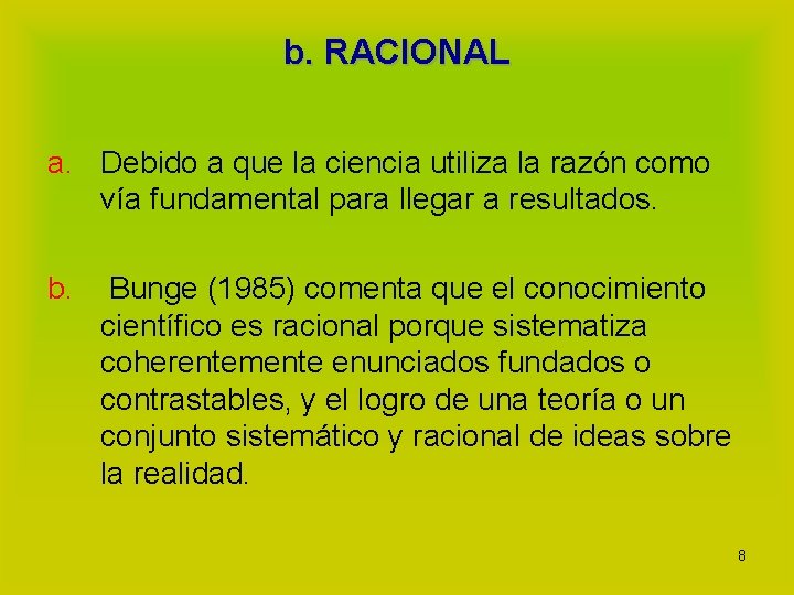 b. RACIONAL a. Debido a que la ciencia utiliza la razón como vía fundamental