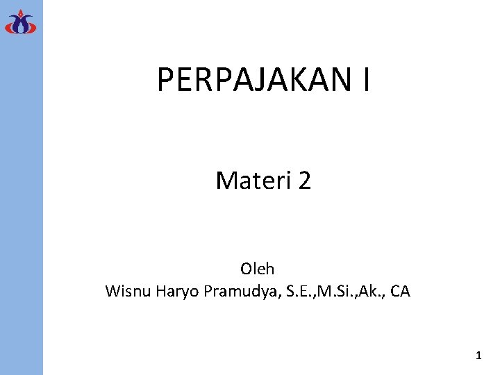 PERPAJAKAN I Materi 2 Oleh Wisnu Haryo Pramudya, S. E. , M. Si. ,