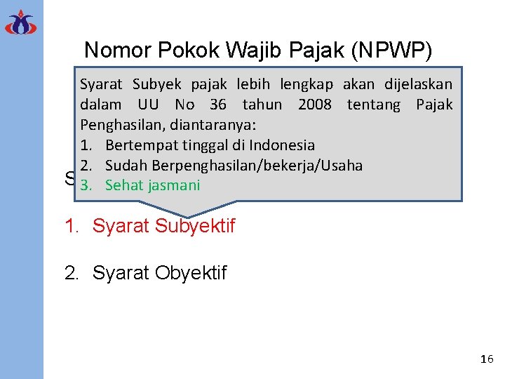 Nomor Pokok Wajib Pajak (NPWP) Syarat Subyek pajak lebih lengkap akan dijelaskan dalam UU