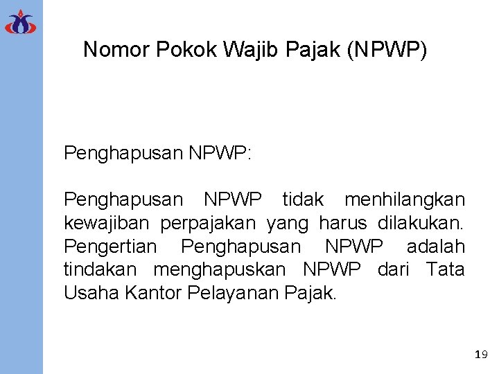 Nomor Pokok Wajib Pajak (NPWP) Penghapusan NPWP: Penghapusan NPWP tidak menhilangkan kewajiban perpajakan yang