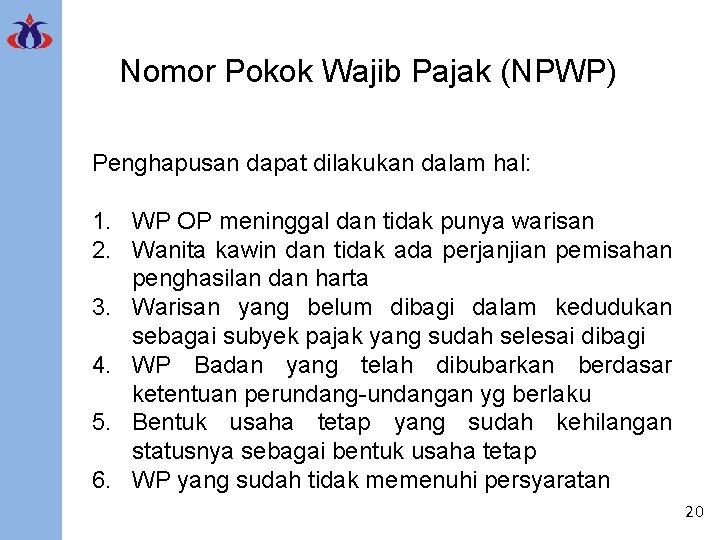 Nomor Pokok Wajib Pajak (NPWP) Penghapusan dapat dilakukan dalam hal: 1. WP OP meninggal