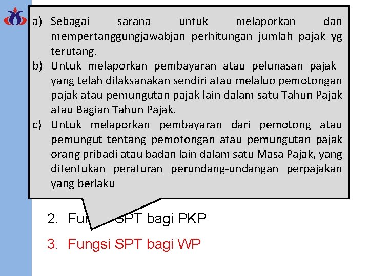 a) Sebagai sarana untuk melaporkan dan mempertanggungjawabjan perhitungan(SPT) jumlah pajak yg Surat Pemberitahuan terutang.