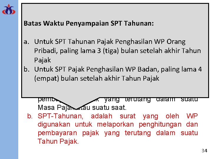 Surat Pemberitahuan (SPT) Batas Waktu Penyampaian SPT Tahunan: a. Untuk SPT Tahunan Pajak Penghasilan