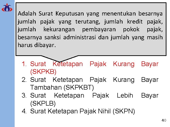 Adalah Surat Keputusan yang menentukan besarnya Surat Ketetapan Pajak jumlah pajak yang terutang, jumlah