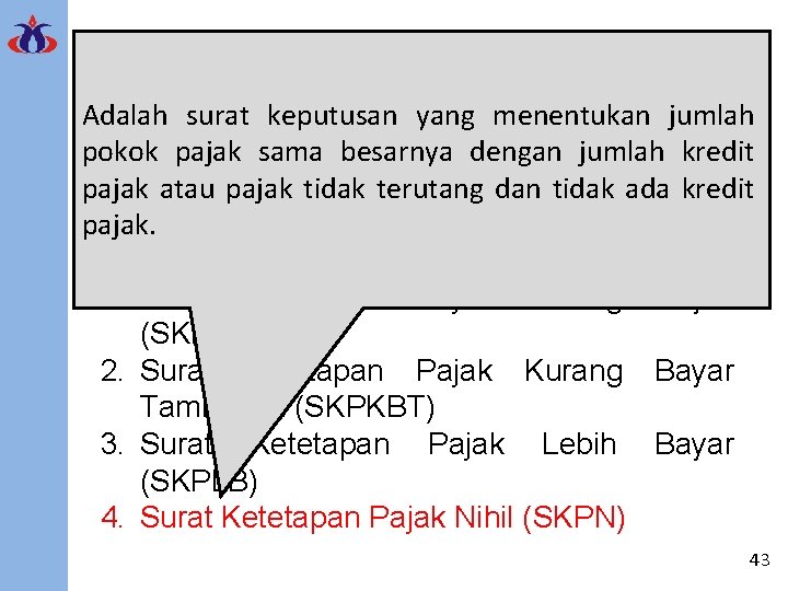 Surat Ketetapan Pajak Adalah surat keputusan yang menentukan jumlah pokok pajak sama besarnya dengan