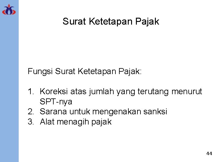 Surat Ketetapan Pajak Fungsi Surat Ketetapan Pajak: 1. Koreksi atas jumlah yang terutang menurut