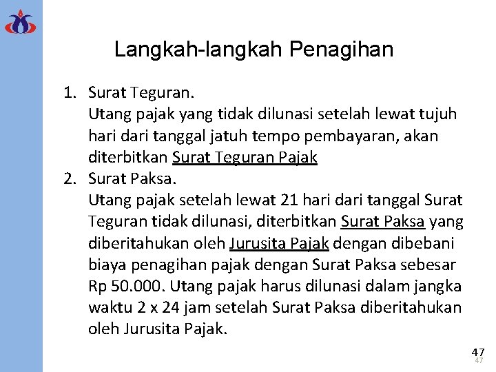 Langkah-langkah Penagihan 1. Surat Teguran. Utang pajak yang tidak dilunasi setelah lewat tujuh hari