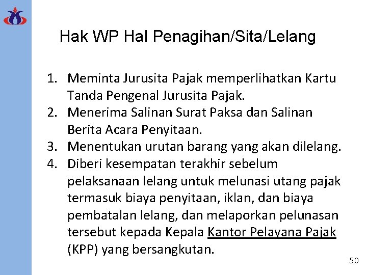 Hak WP Hal Penagihan/Sita/Lelang 1. Meminta Jurusita Pajak memperlihatkan Kartu Tanda Pengenal Jurusita Pajak.