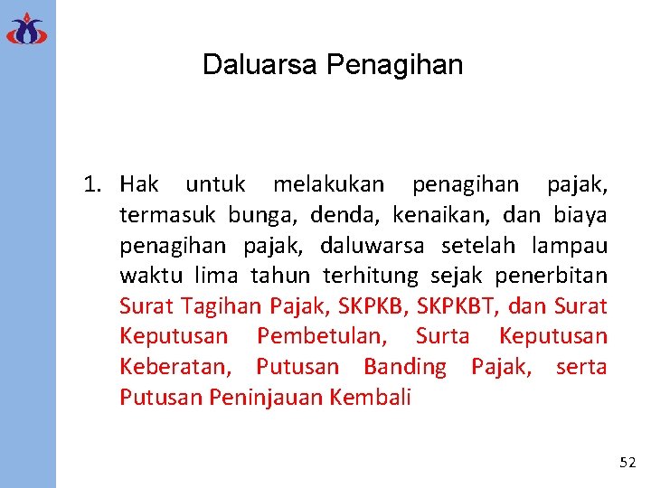 Daluarsa Penagihan 1. Hak untuk melakukan penagihan pajak, termasuk bunga, denda, kenaikan, dan biaya