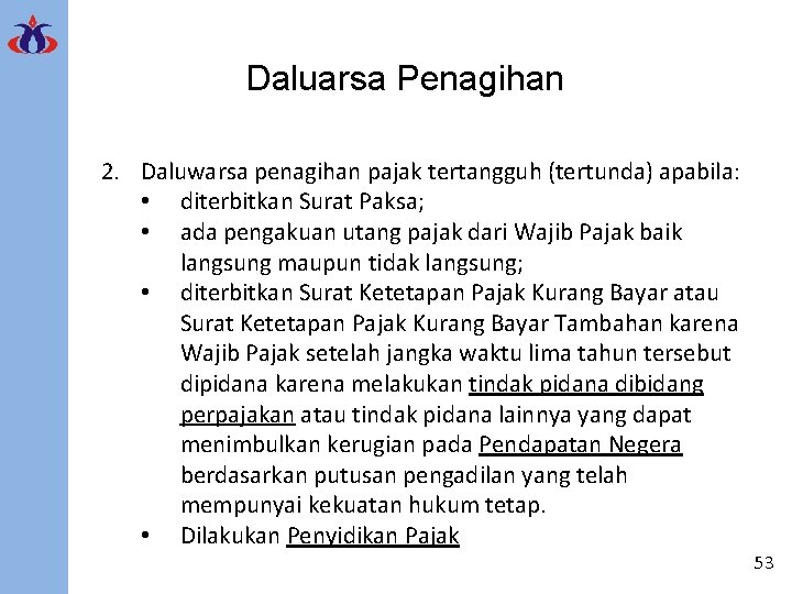 Daluarsa Penagihan 2. Daluwarsa penagihan pajak tertangguh (tertunda) apabila: • diterbitkan Surat Paksa; •