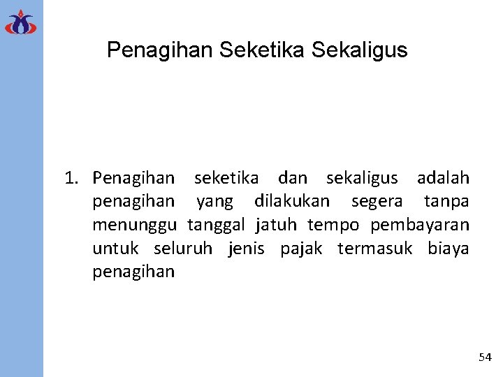 Penagihan Seketika Sekaligus 1. Penagihan seketika dan sekaligus adalah penagihan yang dilakukan segera tanpa