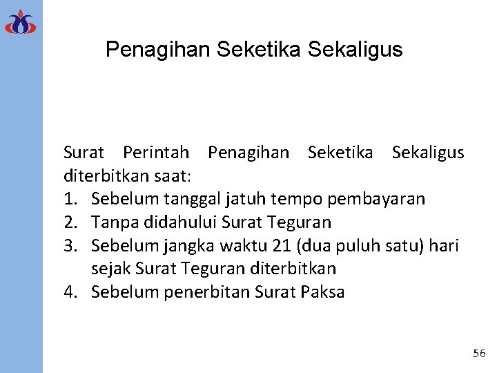 Penagihan Seketika Sekaligus Surat Perintah Penagihan Seketika Sekaligus diterbitkan saat: 1. Sebelum tanggal jatuh