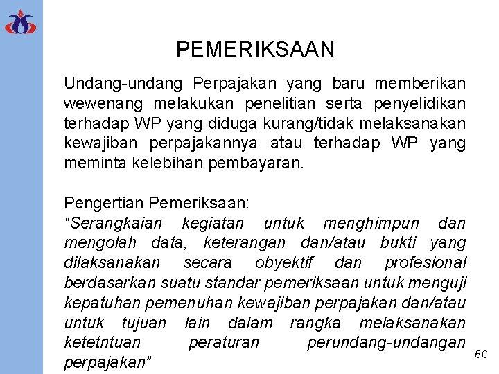PEMERIKSAAN Undang-undang Perpajakan yang baru memberikan wewenang melakukan penelitian serta penyelidikan terhadap WP yang