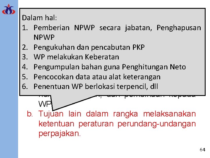 Dalam hal: PEMERIKSAAN 1. Pemberian NPWP secara jabatan, Penghapusan NPWP 2. Pengukuhan dan pencabutan