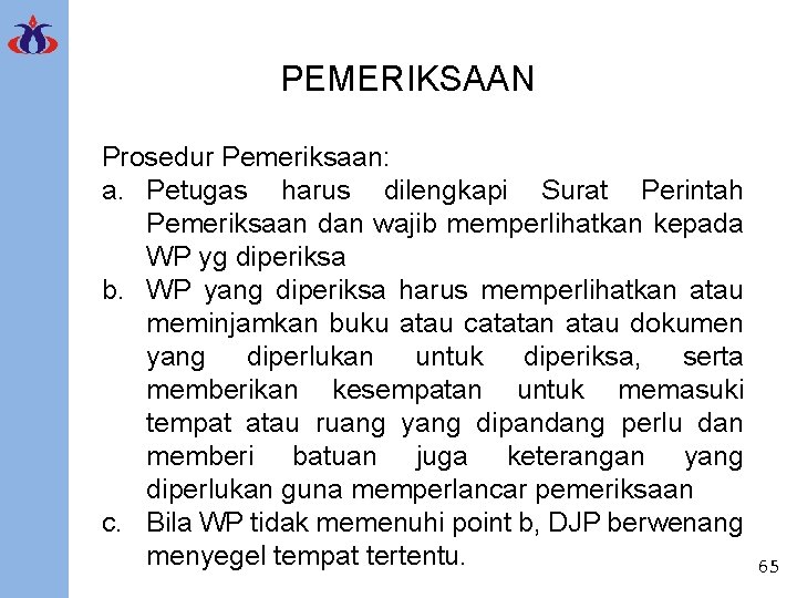 PEMERIKSAAN Prosedur Pemeriksaan: a. Petugas harus dilengkapi Surat Perintah Pemeriksaan dan wajib memperlihatkan kepada