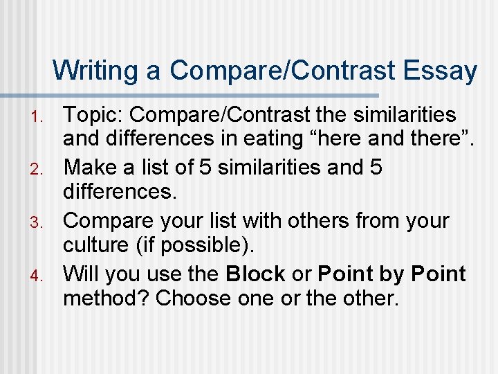 Writing a Compare/Contrast Essay 1. 2. 3. 4. Topic: Compare/Contrast the similarities and differences