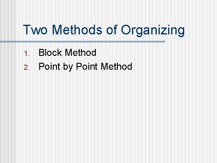 Two Methods of Organizing 1. 2. Block Method Point by Point Method 