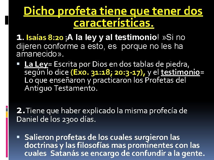  Dicho profeta tiene que tener dos características. 1. Isaías 8: 20 ¡A la