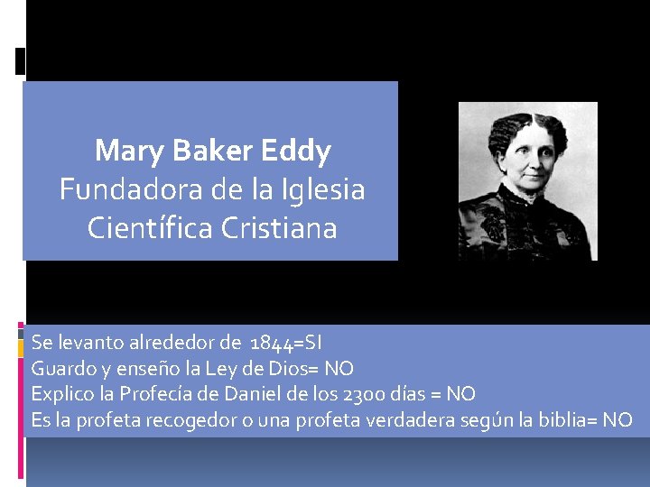 Mary Baker Eddy Fundadora de la Iglesia Científica Cristiana Se levanto alrededor de 1844=SI