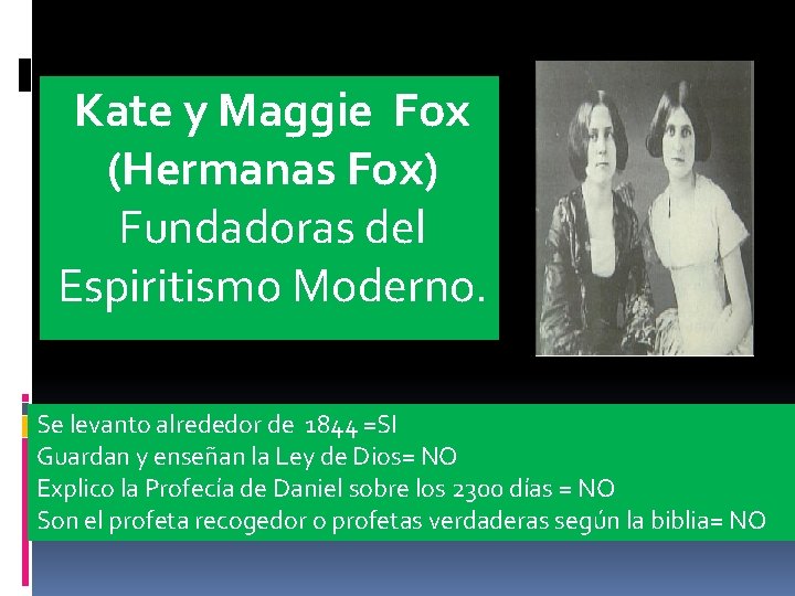 Kate y Maggie Fox (Hermanas Fox) Fundadoras del Espiritismo Moderno. Se levanto alrededor de