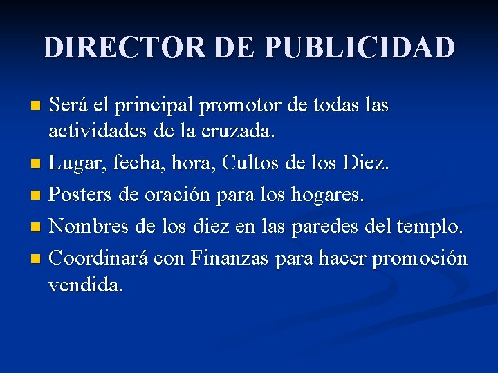 DIRECTOR DE PUBLICIDAD Será el principal promotor de todas las actividades de la cruzada.