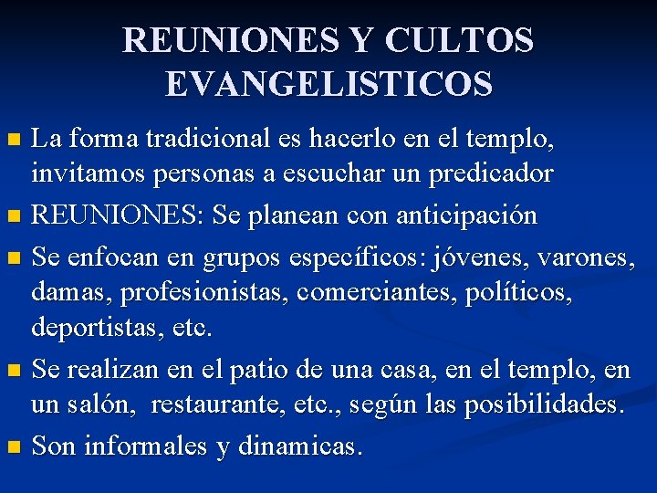 REUNIONES Y CULTOS EVANGELISTICOS La forma tradicional es hacerlo en el templo, invitamos personas