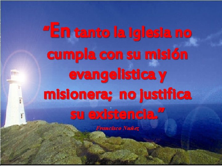 “En tanto la iglesia no cumpla con su misión evangelistica y misionera; no justifica