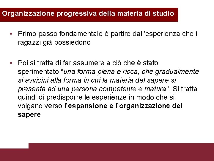 Organizzazione progressiva della materia di studio • Primo passo fondamentale è partire dall’esperienza che