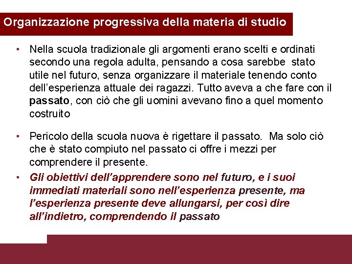 Organizzazione progressiva della materia di studio • Nella scuola tradizionale gli argomenti erano scelti