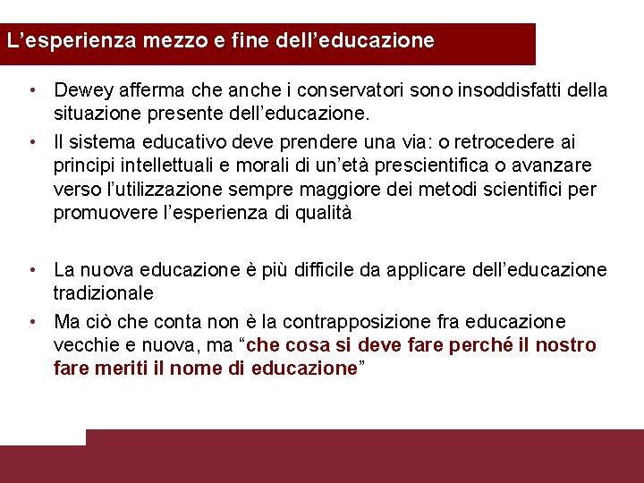 L’esperienza mezzo e fine dell’educazione • Dewey afferma che anche i conservatori sono insoddisfatti