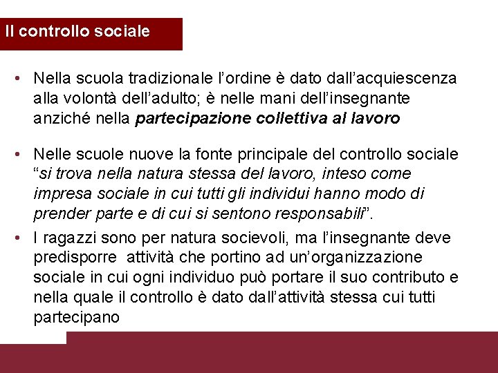 Il controllo sociale • Nella scuola tradizionale l’ordine è dato dall’acquiescenza alla volontà dell’adulto;