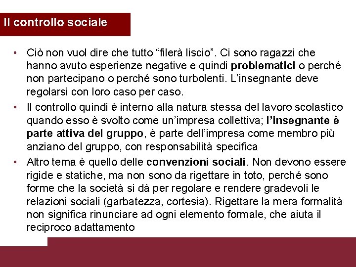 Il controllo sociale • Ciò non vuol dire che tutto “filerà liscio”. Ci sono