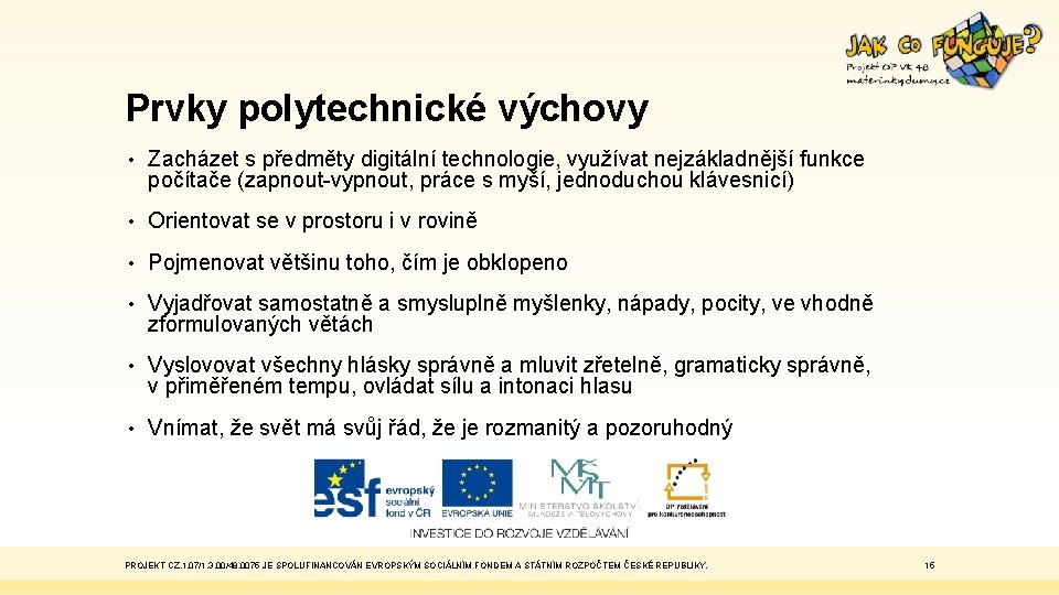 Prvky polytechnické výchovy • Zacházet s předměty digitální technologie, využívat nejzákladnější funkce počítače (zapnout-vypnout,