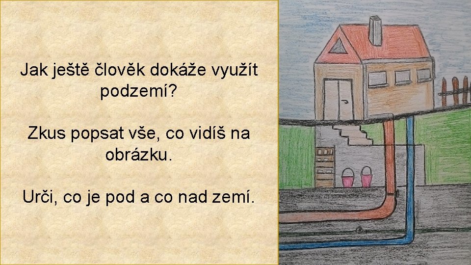 Jak ještě člověk dokáže využít podzemí? Zkus popsat vše, co vidíš na obrázku. Urči,