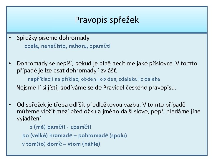 Pravopis spřežek • Spřežky píšeme dohromady zcela, nanečisto, nahoru, zpaměti • Dohromady se nepíší,