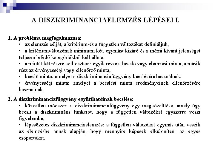 A DISZKRIMINANCIAELEMZÉS LÉPÉSEI I. 1. A probléma megfogalmazása: • az elemzés célját, a kritérium-és